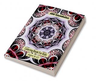 100 Mandalas Coloring Book For Kids Ages 8-12 : Mandala coloring book for kids big mandalas to color for relaxation.