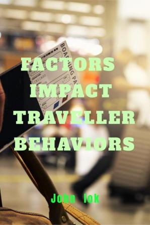 FACTORS IMPACTTRAVELLER BEHAVIORS