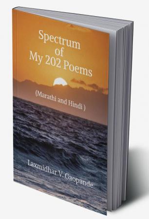 Spectrum of My 202 Poems : Marathi and Hindi