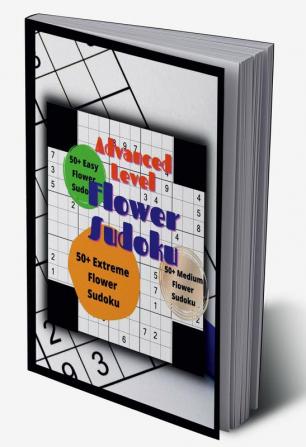 Advanced Level Flower Sudoku: For experts only : Puzzles for adults and teens Extreme level Puzzles