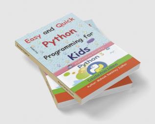 Easy and Quick Python Programming for Kids: Colorful Print Edition