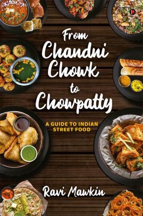 From Chandni Chowk to Chowpatty : A Guide to Indian Street Food