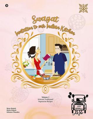 Swagat Invitation to our Indian Kitchen - Volume 1 : Selected Traditional Vegetarian Recipes