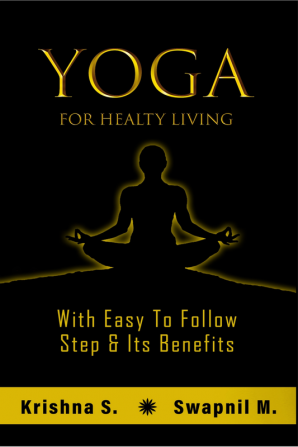 Yoga for healthy living : with easy to follow steps &amp; its benefits