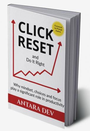 Click Reset : Why mindset choices and focus play a significant role in productivity