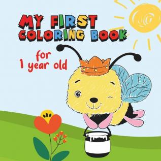 My First Coloring Book For 1 Year Old: Coloring Pages Include Butterflies Dogs Elephants Dolphins Crabs Birds Apples Pears Lemons Train And More.