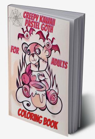 Creepy Kawaii Pastel Goth Coloring Book For Adults : With Cute and Spooky Gothic Coloring Pages for Teens. Sassy Sarcastic And Satanic Adult Coloring Chaos