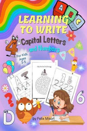 Learning to Write Capital Letters and Numbers : Fun Workbook for Kids Ages 3-5 to Learn the Alphabet and Numbers from 1-9 | Activity Book for Toddlers Kindergarten Children and Preschoolers