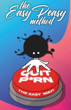 The Easypeasy Method : Quit Porn! The Easy Way