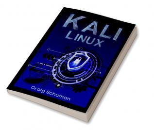 Kali Linux Craig Schuman : Learn Penetration Testing to Protect Yourself and Your Business from Cyber Attacks with This Simple Guide! Building a Wireless Network Security System for the Home (2022 ...