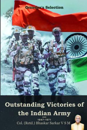 Grandpa's Selection Outstanding Victories of the Indian Army 1947-1971