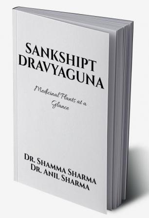 Sankshipt Dravyaguna : Medicinal Plants at a Glance