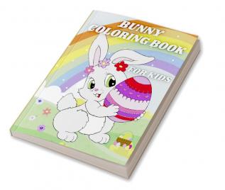 Bunny Coloring Book for Kids : Easter Egg and Cute Rabbits Coloring Pages for Preschoolers and Toddlers ages 4-8