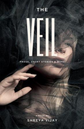 The Veil : prose short stories &amp; more