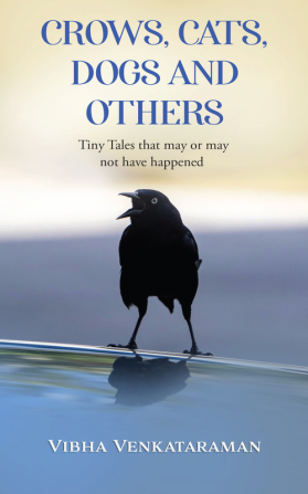 Crows Cats Dogs And Others : Tiny Tales that may or may not have happened