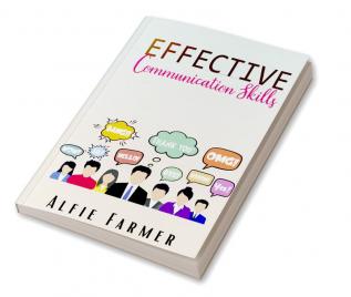 EFFECTIVE COMMUNICATION SKILLS : A Guidebook for Developing Social Intelligence Verbal Dexterity Public Speaking Charisma and Eloquence ( The Art of Persuasion 2022 for Beginners)