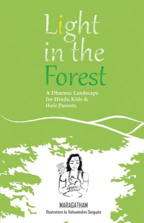 Light In The Forest : A Dharmic Landscape for Hindu Kids &amp; their Parents