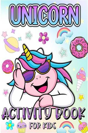 UNICORN ACTIVITY BOOK FOR KIDS : Amazing Unicorn Activity Book For Girls Ages 4-8 6-9: Beautiful Unicorn Coloring Pages Big Unicorn Dot Markers Illustrations Fun How To Draw Unicorns Unicorn Puz...