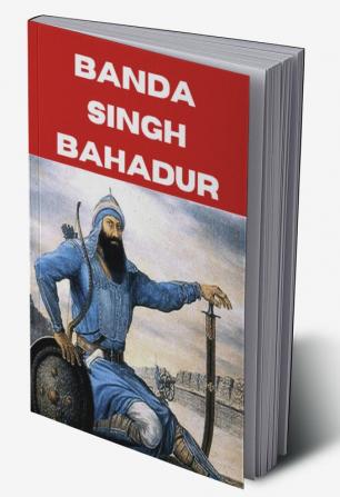 BANDA SINGH BAHADAR : SIKH WARRIOR