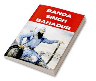 BANDA SINGH BAHADAR : SIKH WARRIOR