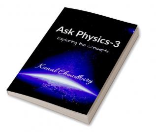 Ask Physics-3 : Exploring the concepts