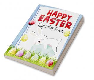 Happy Easter Coloring Book : Funny &amp; Cute Large Print Holiday Colouring Patterns with Big Easy &amp; Simple Drawings for Kids and Toddlers