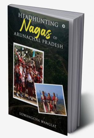 Headhunting Nagas of Arunachal Pradesh