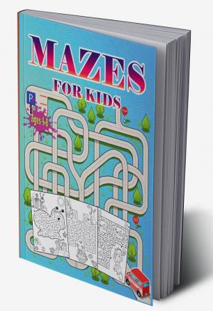 Mazes For Kids Ages 4-8 : Activity book for kids ages 4-8 |Puzzle book for Kids ages 3-56-8| Fun and Challenging Mazes for Boys and Girls | Workbook for Children: Games and Problem-Solving