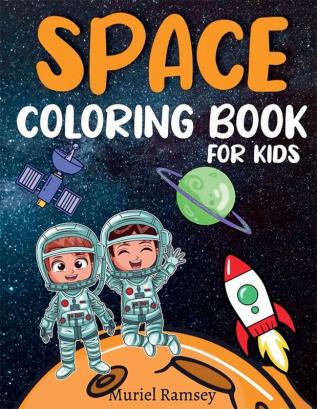 SPACE COLORING BOOK FOR KIDS : Fantastic and Fun Space Coloring Pages for Boys and Girls Ages 4-8