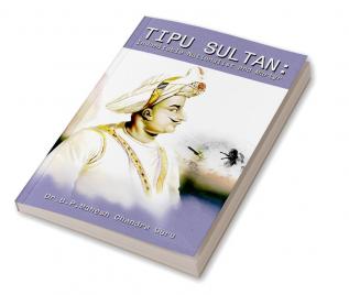 Tipu Sultan: Indomitable Nationalist and Martyr