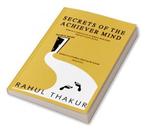 Secrets of the Achiever Mind : What 10% Achievers Do To Achieve Their Goals That 90% Losers Do Not!