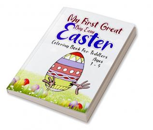 My First Great Big Easy Easter Egg Coloring Book For Toddlers Ages 1-4 : The Big Easy and Simple Coloring Book for Kids Easter and Spring Holiday Activities Fun Book for Toddler &amp; Preschool C...