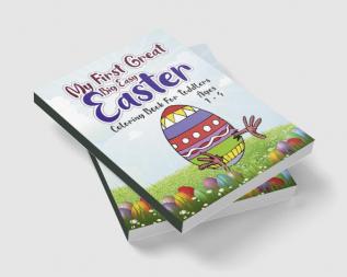 My First Great Big Easy Easter Egg Coloring Book For Toddlers Ages 1-4 : The Big Easy and Simple Coloring Book for Kids Easter and Spring Holiday Activities Fun Book for Toddler &amp; Preschool C...