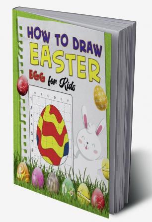 How To Draw Easter Egg for Kids : A Fun Creative Step-by-Step How to Draw Easter Activity for Boys and Girls Ages 4 5 6 7 8 9 10 11 and 12 Years ... Book for Drawing Coloring and Doodling