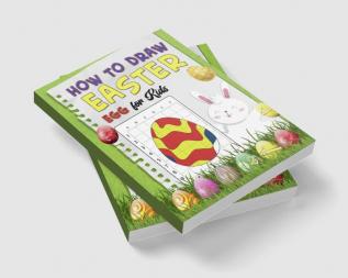 How To Draw Easter Egg for Kids : A Fun Creative Step-by-Step How to Draw Easter Activity for Boys and Girls Ages 4 5 6 7 8 9 10 11 and 12 Years ... Book for Drawing Coloring and Doodling