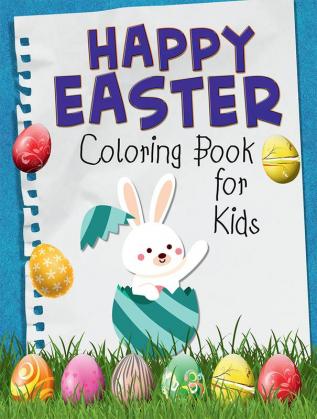 Happy Easter Coloring Book for Kids : Funny &amp; Cute Large Print Holiday Colouring Patterns with Big Easy &amp; Simple Drawings for Kids and Toddlers | Adorable Easter Bunnies and Charming Easter...