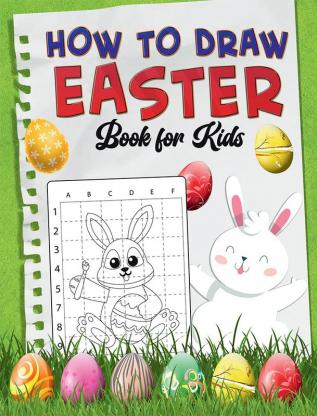 How To Draw Easter Book for Kids : A Fun Creative Step-by-Step How to Draw Easter Activity for Boys and Girls Ages 4 5 6 7 8 9 10 11 and 12 Years ... Book for Drawing Coloring and Doodling