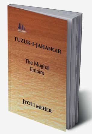 TUZUK-I-JAHANGIR : THE MUGHAL EMPIRE