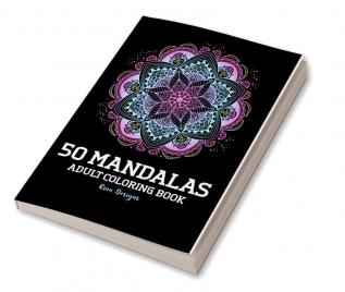 50 Mandalas Adult Coloring Book : Featuring 50 + of the World’s Most Beautiful Mandalas for Stress Relief and Relaxation