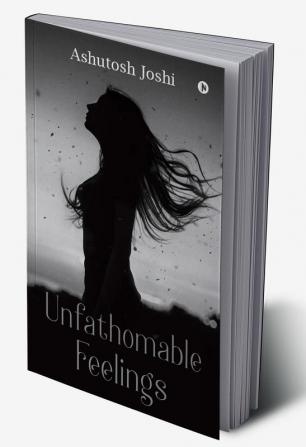 Unfathomable Feelings