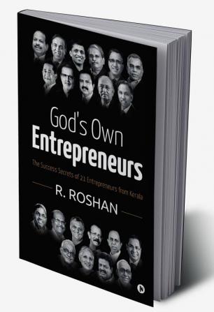 God’s Own Entrepreneurs : The Success Secrets of 21 Entrepreneurs from Kerala