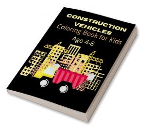 Construction Vehicles Coloring Book for Kids Ages 4-8 : Super Fun Bulldozers Cranes Diggers and Dump Trucks!