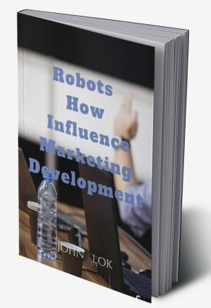 Robots How Influence Marketing Development