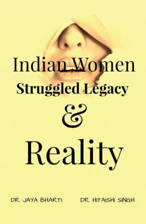 INDIAN WOMEN: STRUGGLED LEGACY AND REALITY : SOCIAL ISSUES