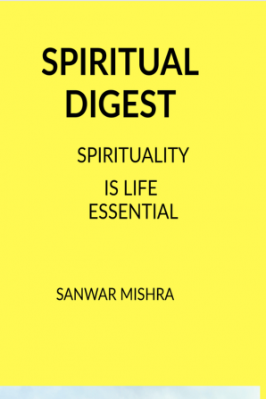 SPIRITUAL DIGEST : SPIRITUALITY IS LIFE ESSENTIAL