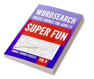 Wordsearch Puzzle Books For Adults | Super Fun Words Themed Puzzles | Vol 8