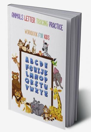 Animals Letter Tracing Practice Workbook for Kids : For Kindergarten and Preschool Kids Learning to Write and Read ! Ideal for pre-K ages 3-5