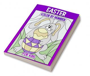 Easter Color by Number for Kids : Coloring Book of Easter Rabbit Eggs Bunny