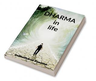 Dharma in Life : Dharma in life . Meaning Of Dharma and its Role in securing happiness of Humanity is tried to be unfurled..