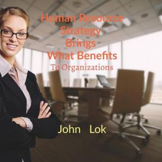 Human Resource Strategy Brings What Benefits: To Organizations